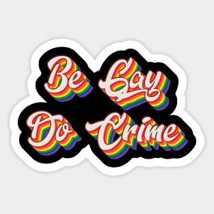 Be Gay Do Crime Sticker